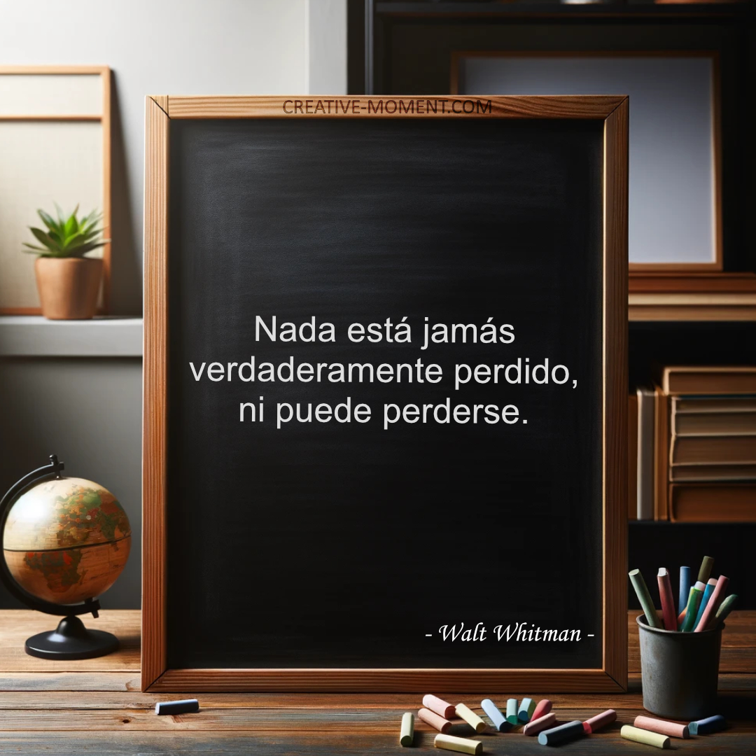 Nada está jamás verdaderamente perdido, ni puede perderse