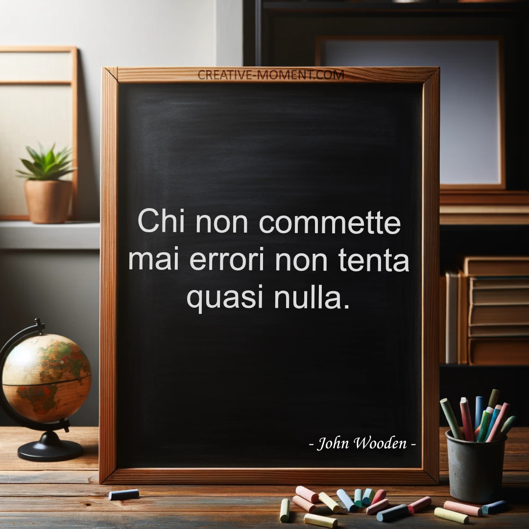 Chi non commette mai errori non tenta quasi nulla