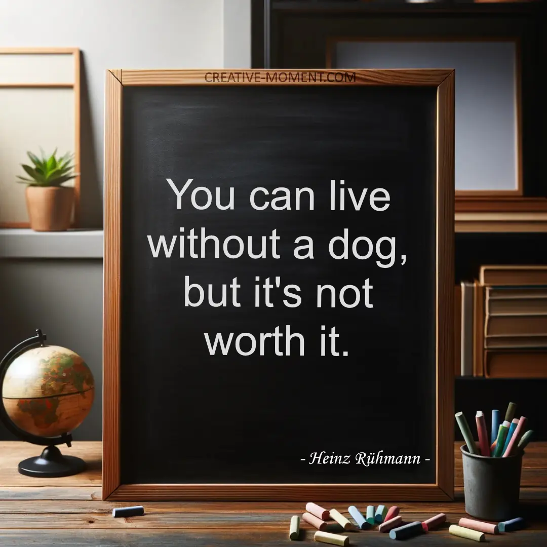 You can live without a dog, but it's not worth it